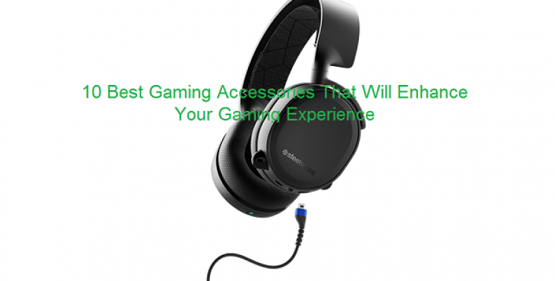 10 Best Gaming Accessories That Will Enhance Your Gaming Experience