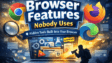 Browser Features Nobody Uses: Hidden Tools Built Into Your Browser 2026